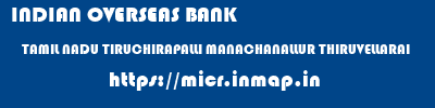 INDIAN OVERSEAS BANK  TAMIL NADU TIRUCHIRAPALLI MANACHANALLUR THIRUVELLARAI  micr code